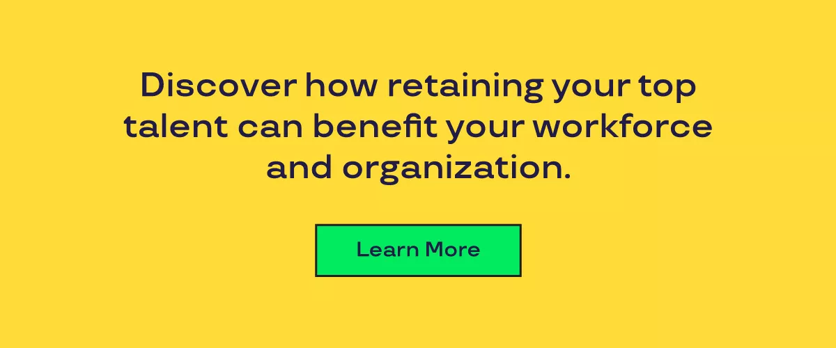 Graphic that says "discover how retaining your top talent can benefit your workforce and organization." 
