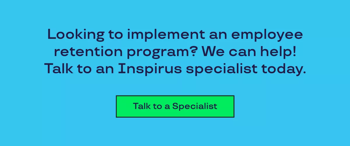 Graphic that says "Looking to implement an employee retention program? We can help! Talk to an Inspirus specialist today." 