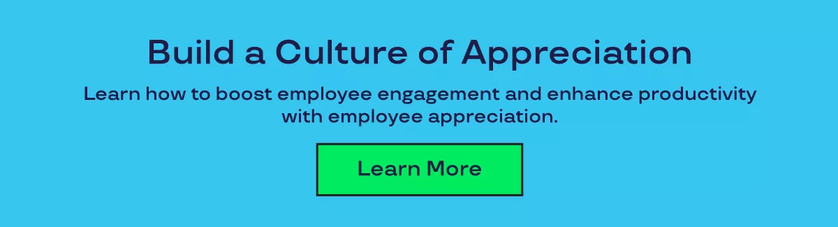 Graphic that says "Build a culture of appreciation. Learn best practices for creating a thriving workplace culture and boosting employee engagement with appreciation. Learn More." 