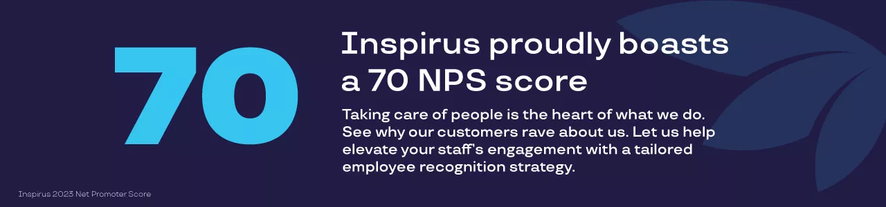 Banner says "Inspirus proudly boasts a 70 NPS score. Taking care of people is the heart of what we do. See why our customer rave about us. Let us help elevate your staff's engagement with a tailored employee recognition strategy." 