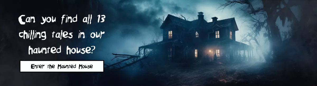 Haunted house graphic that says "Can you find all 13 chilling tales in our haunted house? Enter the haunted house."