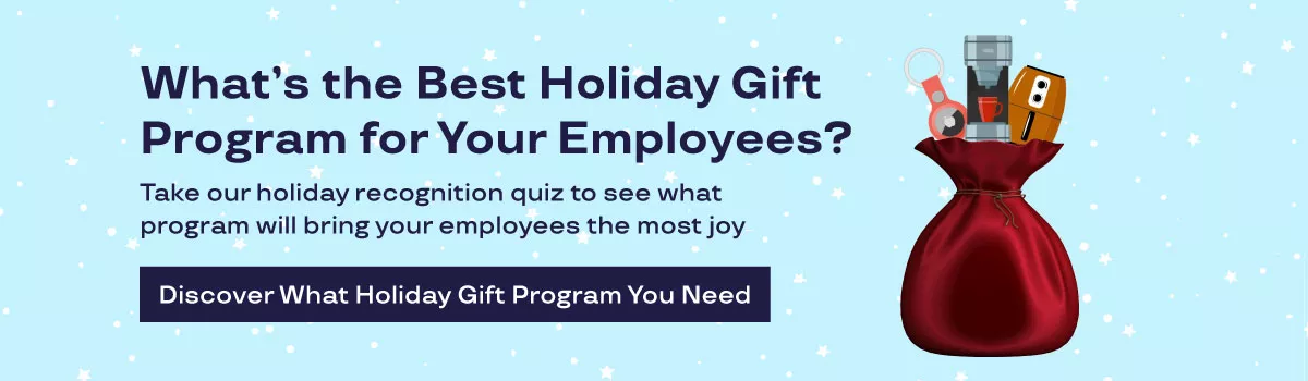 Graphic that says "What's the Best Holiday Gift Program for Your Employees? Take our holiday recognition quiz to see what program will bring your employees the most joy. Discover what holiday gift program you need"