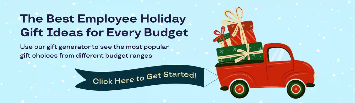 Graphic says "The Best Employee Holiday Gift Ideas for Every Budget. Use our gift generator to see the most popular gift choices from different budget ranges. Click here to get started!"